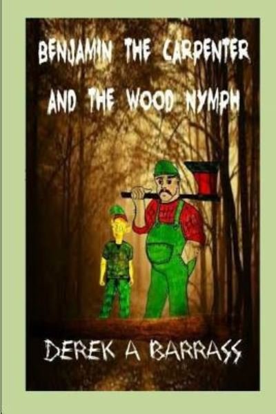 Cover for Derek a Barrass · Benjamin the carpenter and the wood nymph (Paperback Bog) (2015)