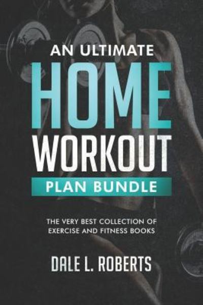 Cover for Dale L Roberts · An Ultimate Home Workout Plan Bundle (Paperback Book) (2015)