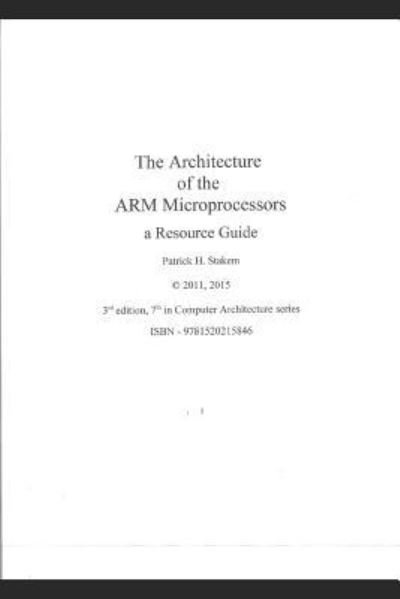 Cover for Patrick Stakem · The Architecture of the Arm Microprocessors a Resource Guide (Paperback Book) (2016)