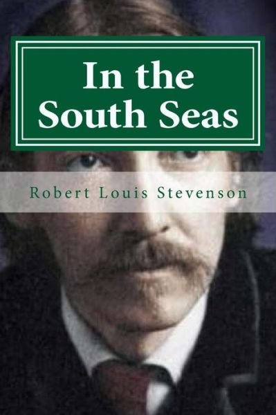 In the South Seas - Robert Louis Stevenson - Boeken - Createspace Independent Publishing Platf - 9781522761846 - 15 december 2015