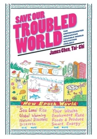 Save Our Troubled World - Tai- Chi James Chen - Boeken - FriesenPress - 9781525504846 - 11 maart 2020