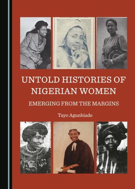 Cover for Tayo Agunbiade · Untold Histories of Nigerian Women: Emerging from the Margins (Hardcover Book) [Unabridged edition] (2023)
