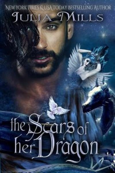 The Scars of Her Dragon - Julia Mills - Books - CreateSpace Independent Publishing Platf - 9781535561846 - July 27, 2016
