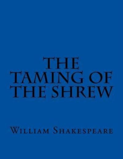 The Taming of the Shrew - William Shakespeare - Kirjat - Createspace Independent Publishing Platf - 9781537455846 - lauantai 3. syyskuuta 2016