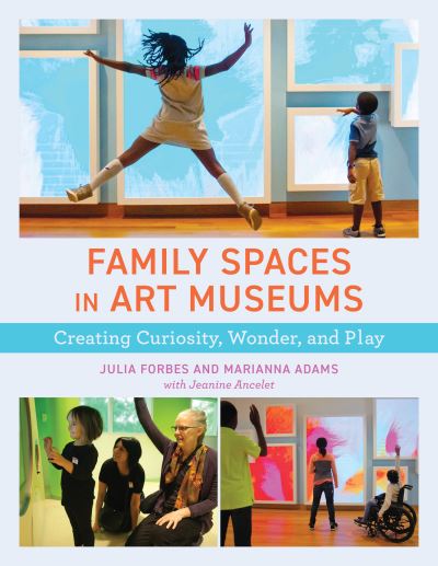 Cover for Julia Forbes · Family Spaces in Art Museums: Creating Curiosity, Wonder, and Play - American Alliance of Museums (Hardcover bog) (2022)