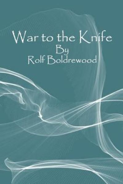 Cover for Rolf Boldrewood · War to the Knife (Paperback Bog) (2016)