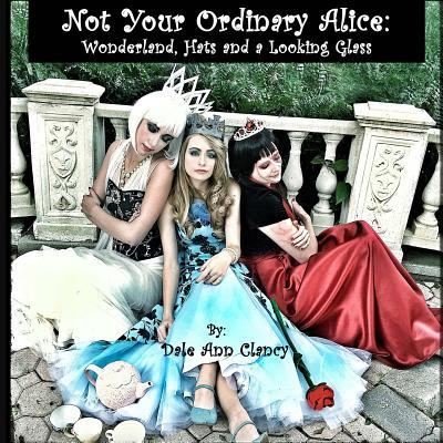 Cover for Dale Ann Clancy · Not Your Ordinary Alice (Taschenbuch) (2016)