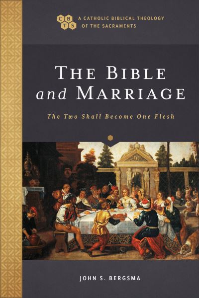 Cover for John S. Bergsma · The Bible and Marriage: The Two Shall Become One Flesh - A Catholic Biblical Theology of the Sacraments (Paperback Book) (2024)