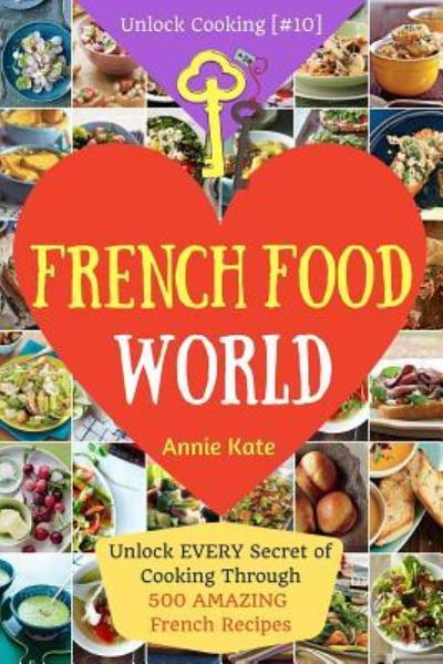 Welcome to French Food World - Annie Kate - Boeken - Createspace Independent Publishing Platf - 9781541245846 - 21 december 2016