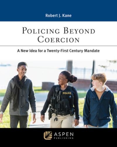 Cover for Robert J. Kane · Policing Beyond Coercion (Book) (2022)