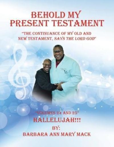Cover for Barbara Ann Mary Mack · Behold My Present Testament: The Continuance of My Old and New Testament, Says the Lord God (Paperback Bog) (2018)