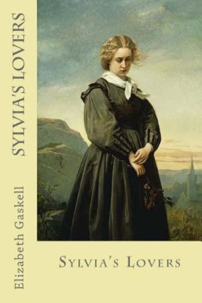 Sylvia's Lovers - Elizabeth Cleghorn Gaskell - Böcker - Createspace Independent Publishing Platf - 9781546790846 - 18 maj 2017