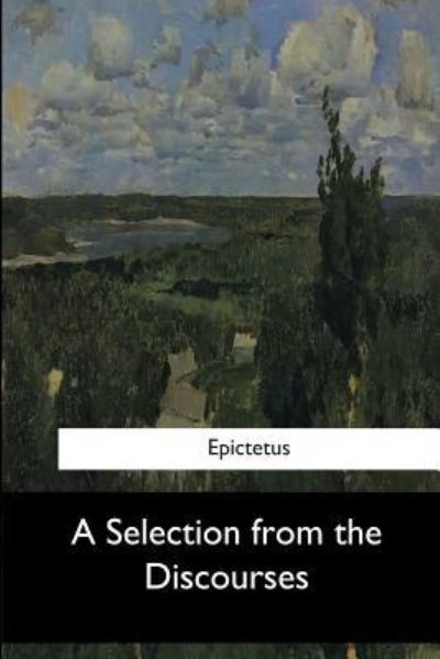 A Selection from the Discourses - Epictetus - Livros - Createspace Independent Publishing Platf - 9781546901846 - 17 de junho de 2017