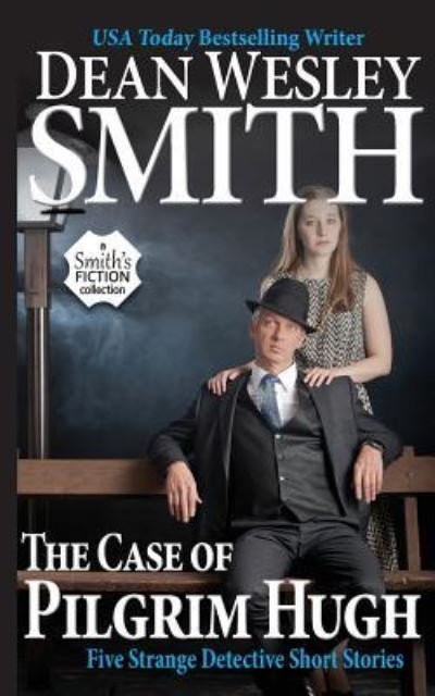 Cover for Dean Wesley Smith · The Case of Pilgrim Hugh : Five Strange Detective Short Stories (Taschenbuch) (2017)