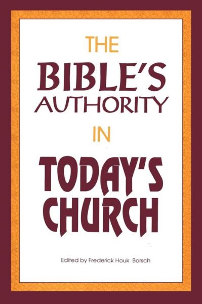 The Bible's Authority in Today's Church - Frederick Houk Borsch - Libros - Continuum International Publishing Group - 9781563380846 - 1 de agosto de 1999