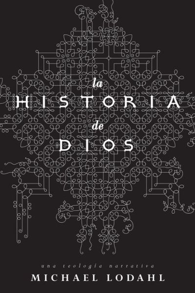 Cover for Michael Lodahl · La Historia De Dios: Una Teologia Narrativa (Paperback Book) [Spanish edition] (2014)