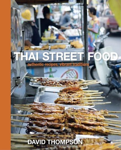 Cover for David Thompson · Thai Street Food: Authentic Recipes, Vibrant Traditions [A Cookbook] (Innbunden bok) (2010)