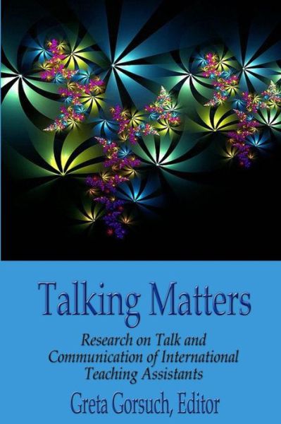 Cover for Greta Gorsuchg Ph D · Talking Matters: Research on Talk and Communication of International Teaching Assistants (Paperback Book) (2015)