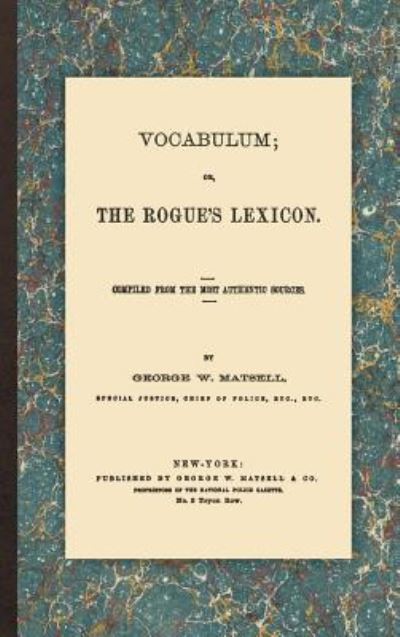 Cover for George W Matsell · Vocabulum; Or, the Rogue's Lexicon: Compiled from the Most Authentic Sources (Hardcover Book) (2016)