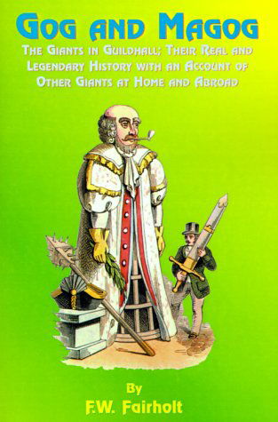 Cover for F. W. Fairholt · Gog and Magog: the Giants in Guildhall; Their Real and Legendary History with an Account of Other Giants at Home and Abroad (Pocketbok) (2000)