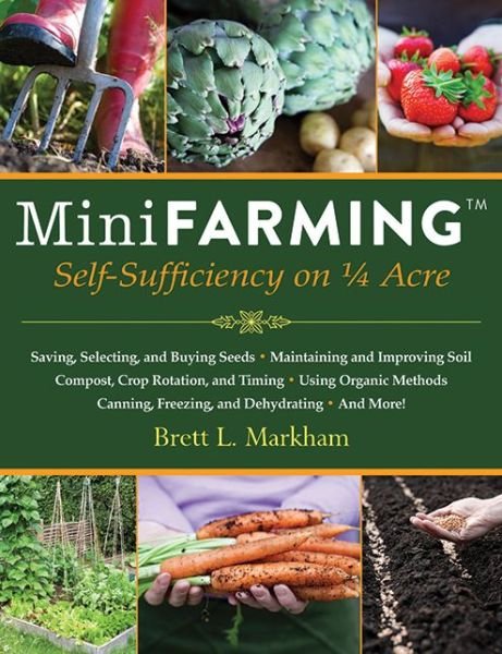 Brett L. Markham · Mini Farming: Self-Sufficiency on 1/4 Acre (Paperback Book) (2010)