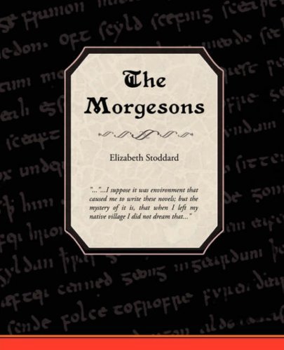 The Morgesons - Elizabeth Stoddard - Books - Book Jungle - 9781605976846 - May 8, 2008