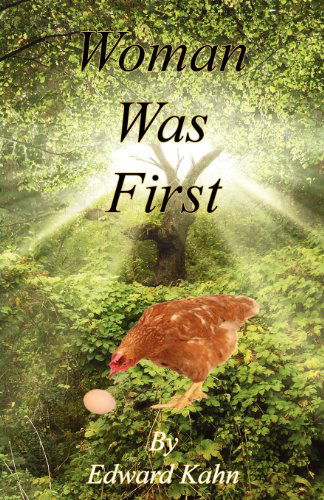 Woman Was First - Edward Kahn - Books - E-BookTime, LLC - 9781608623846 - April 1, 2012