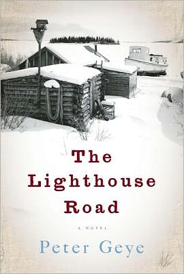 Cover for Peter Geye · The Lighthouse Road: a Novel (Hardcover Book) (2012)