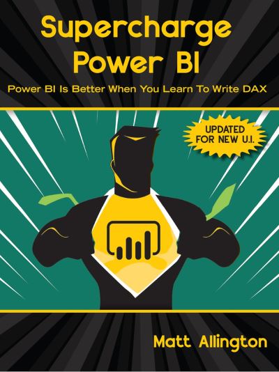 Cover for Matt Allington · Supercharge Power BI: Power BI is Better When You Learn To Write DAX (Paperback Book) [Fourth edition] (2024)