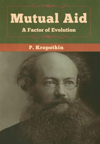 Mutual Aid: A Factor of Evolution - P Kropotkin - Bücher - Bibliotech Press - 9781618958846 - 6. Januar 2020