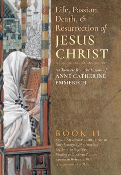 Cover for Anne Catherine Emmerich · The Life, Passion, Death and Resurrection of Jesus Christ, Book II (Hardcover Book) (2016)