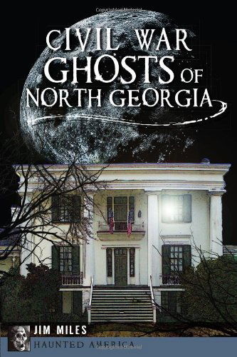 Cover for Jim Miles · Civil War Ghosts of North Georgia (Haunted America) (Paperback Book) (2013)