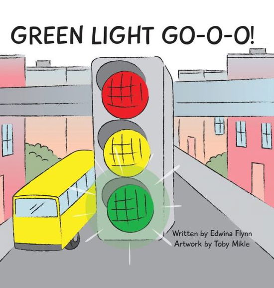 Cover for Edwina J H Flynn · Green Light Go-O-O-O-O! (Hardcover Book) (2020)