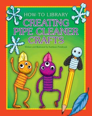 Cover for Kathleen Petelinsek · Creating Pipe Cleaner Crafts (Crafts: How-to Library) (Hardcover Book) (2014)