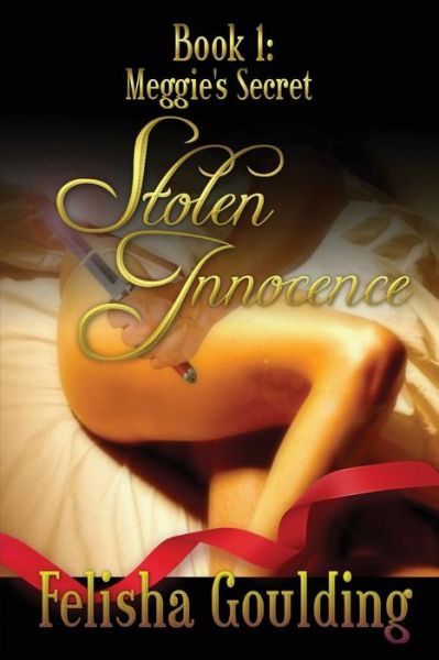 Cover for Felisha Goulding · Stolen Innocence Book 1: Meggie's Secret (Paperback Book) (2015)