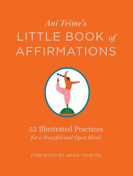 Cover for Ani Trime · Ani Trime's Little Book of Affirmations: 52 Illustrated Practices for a Peaceful and Open Mind (Hardcover bog) (2019)