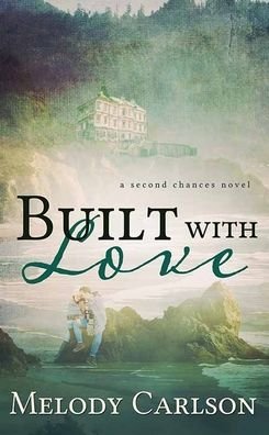 Cover for Melody Carlson · Built with Love (Hardcover Book) (2022)