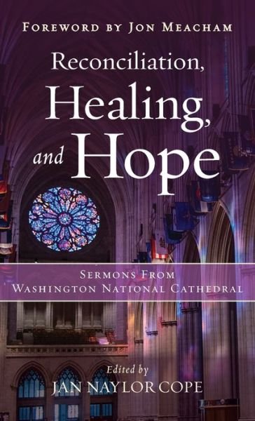 Reconciliation, Healing, and Hope: Sermons from Washington National Cathedral - Jan Naylor Cope - Kirjat - Church Publishing Inc - 9781640654846 - torstai 10. maaliskuuta 2022
