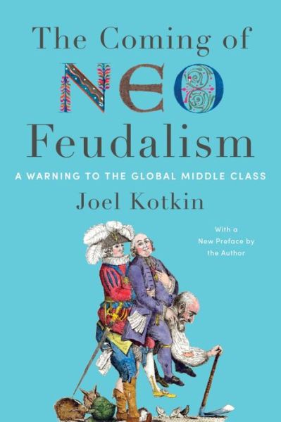 Cover for Joel Kotkin · The Coming of Neo-Feudalism: A Warning to the Global Middle Class (Paperback Book) (2023)