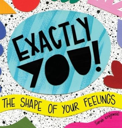 Cover for Krajewski Sarah Krajewski · Exactly You! The Shape of Your Feelings (Hardcover Book) (2020)