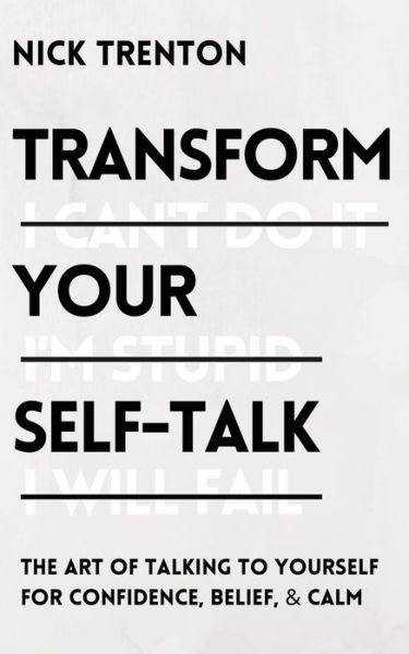 Cover for Nick Trenton · Transform Your Self-Talk: The Art of Talking to Yourself for Confidence, Belief, and Calm (Paperback Book) (2020)