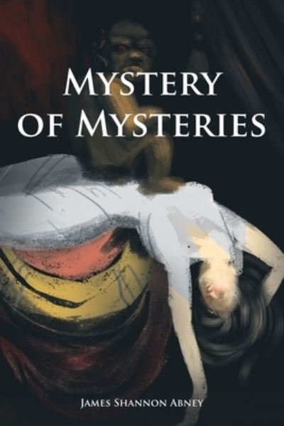 Cover for James Shannon Abney · Mystery of Mysteries (Paperback Book) (2021)