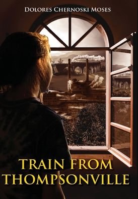 Cover for Dolores Chernoski Moses · Train from Thompsonville (Hardcover Book) (2020)
