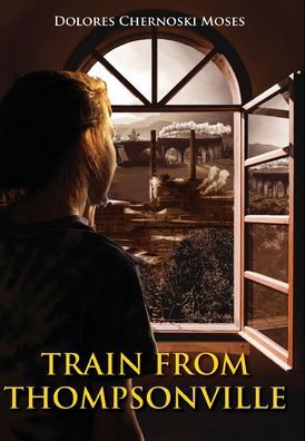 Cover for Dolores Chernoski Moses · Train from Thompsonville (Gebundenes Buch) (2020)