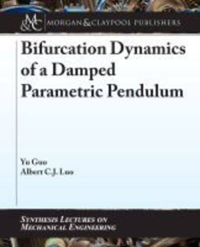 Cover for Yu Guo · Bifurcation Dynamics of a Damped Parametric Pendulum - Synthesis Lectures on Mechanical Engineering (Pocketbok) (2019)