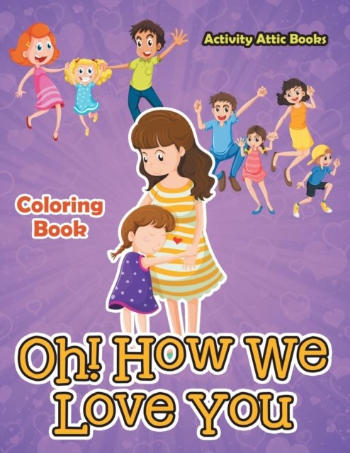Cover for Activity Attic Books · Oh! How We Love You Coloring Book (Pocketbok) (2016)