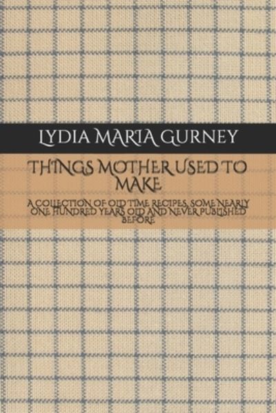 Cover for Lydia Maria Gurney · Things Mother Used to Make (Paperback Book) (2019)