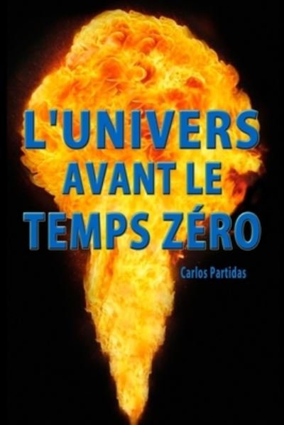 Cover for Carlos L Partidas · L'Univers Avant Le Temps Zero (Paperback Book) (2019)