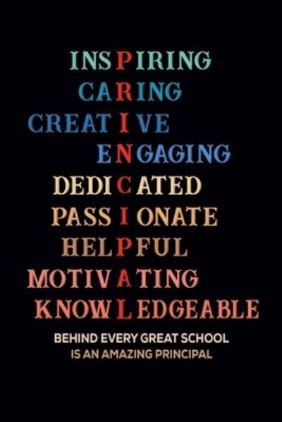 Cover for Create Me Press · Inspiring Caring Creative Engaging Dedicated Passionate Helpful Motivating Knowledgeable Behind Every Great School Is An Amazing Principal (Paperback Book) (2019)