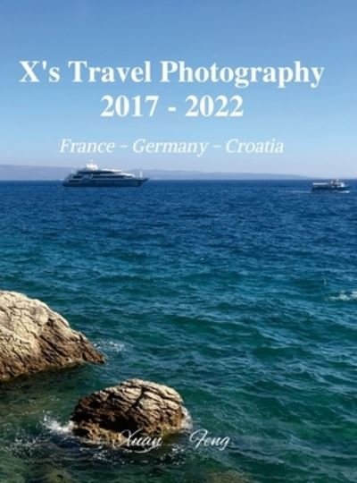 Cover for Xuan Feng · X's Travel Photography 2017 - 2022 (Book) (2022)